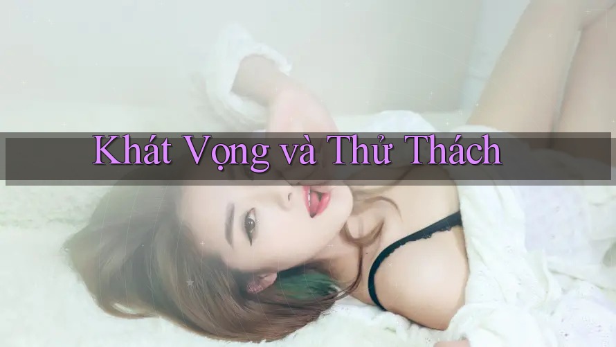 Khát Vọng và Thử Thách Khát Vọng và Thử Thách