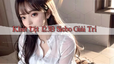 khét lẹt 123b sicbo giải trí