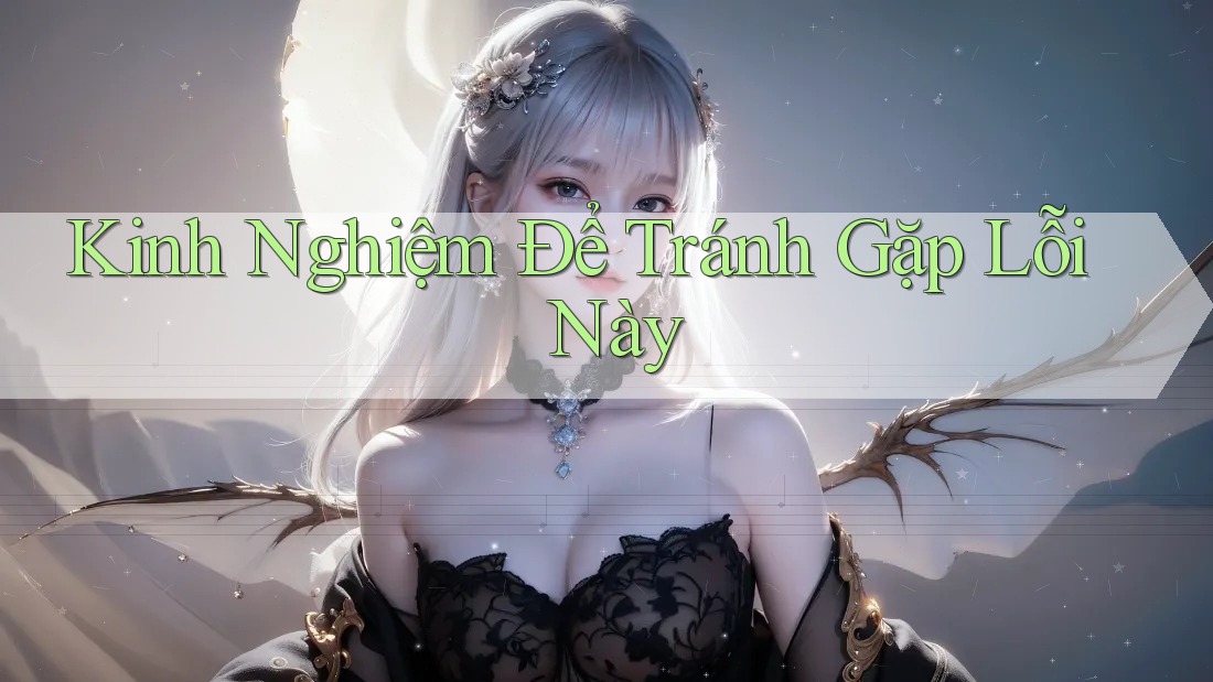 Kinh Nghiệm Để Tránh Gặp Lỗi Này Kinh Nghiệm Để Tránh Gặp Lỗi Này