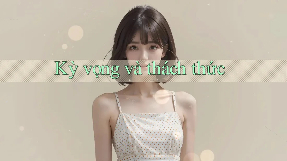 Kỳ vọng và thách thức Kỳ vọng và thách thức