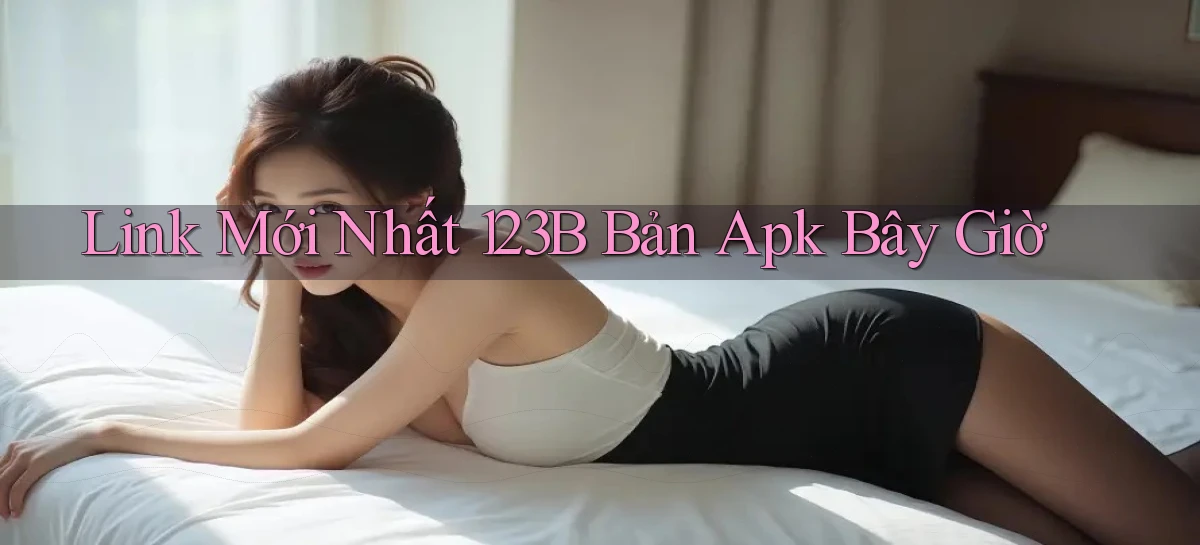 link mới nhất 123b bản apk bây giờ