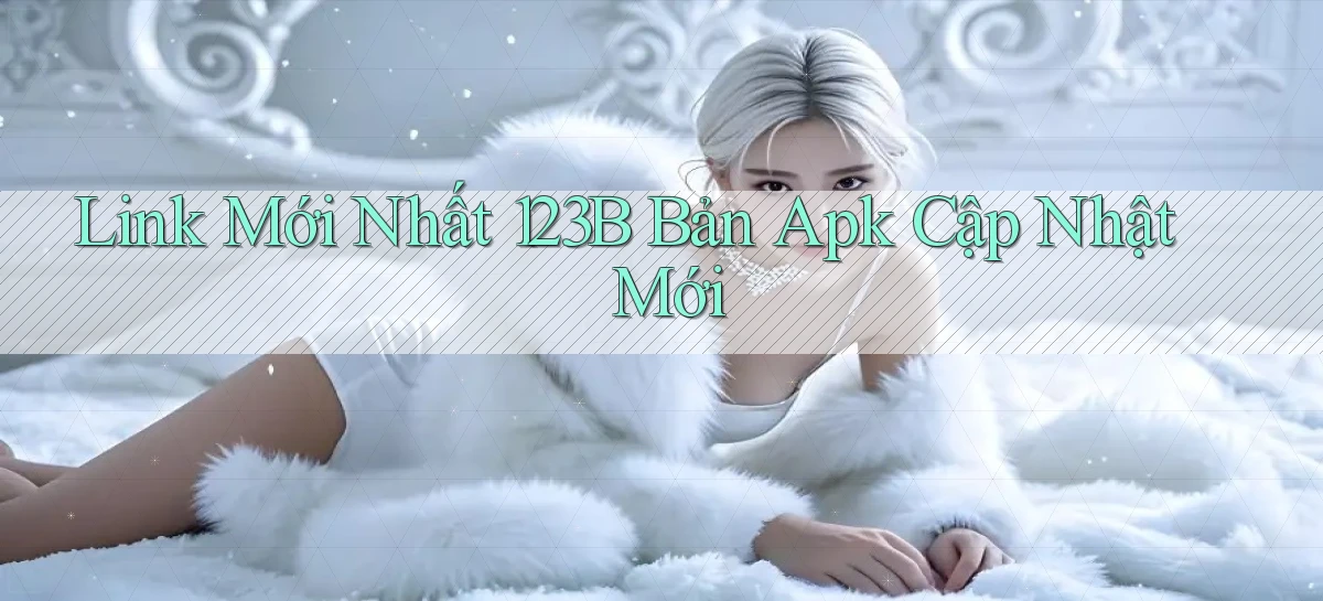link mới nhất 123b bản apk cập nhật mới