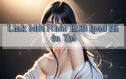 link mới nhất 123b ipad hiện tại