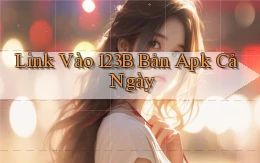 link vào 123b bản apk cả ngày