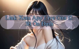 link xem app live của 123b ổn định