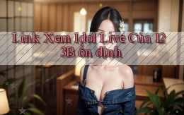 link xem idol live của 123b ổn định