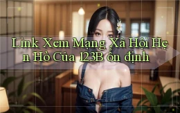 link xem mạng xã hội hẹn hò của 123b ổn định