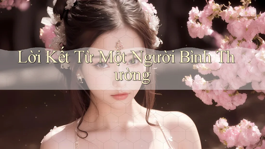 Lời Kết Từ Một Người Bình Thường Lời Kết Từ Một Người Bình Thường