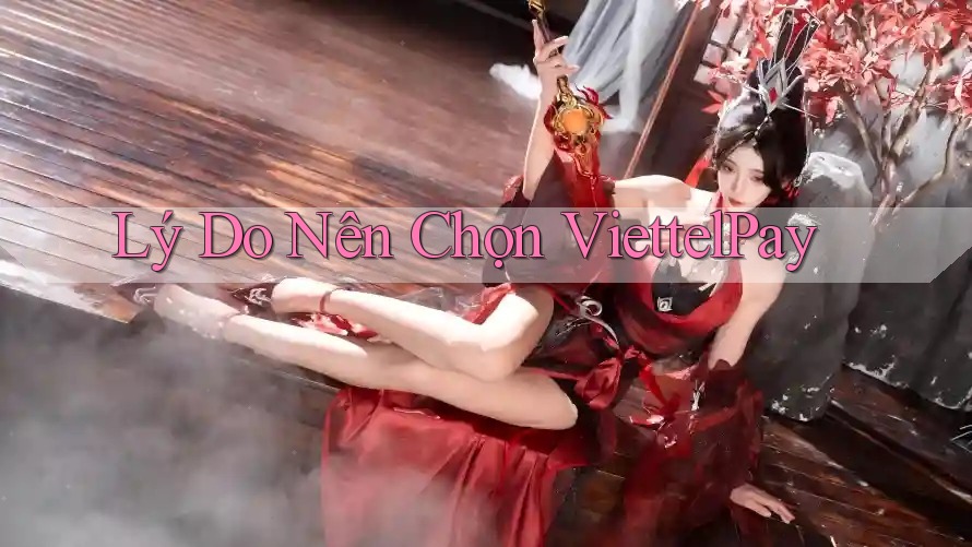 Lý Do Nên Chọn ViettelPay