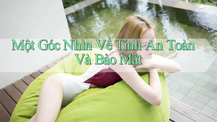 Một Góc Nhìn Về Tính An Toàn Và Bảo Mật Một Góc Nhìn Về Tính An Toàn Và Bảo Mật