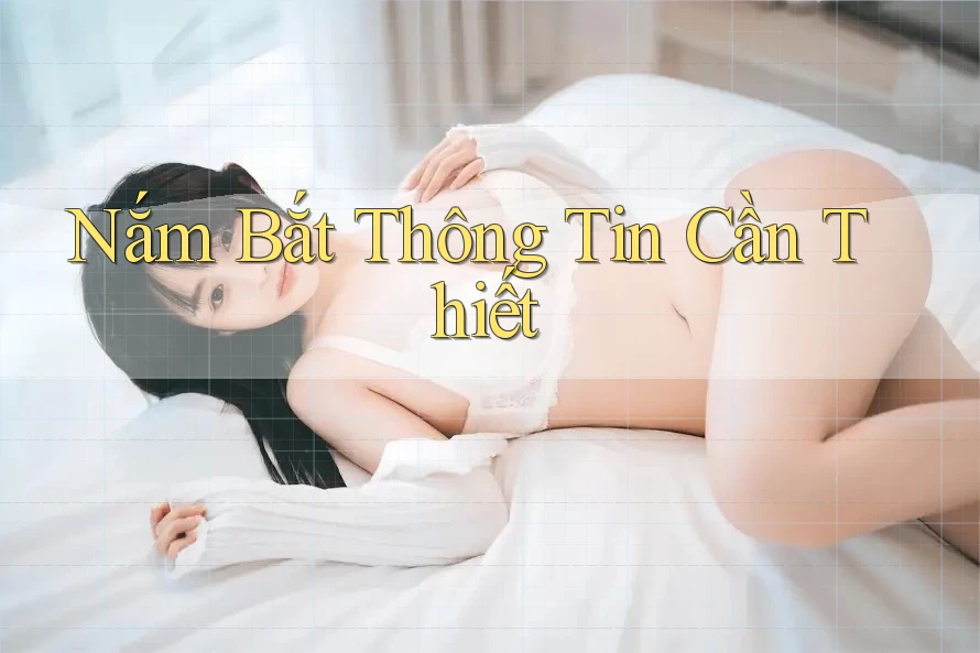 Nắm Bắt Thông Tin Cần Thiết Nắm Bắt Thông Tin Cần Thiết