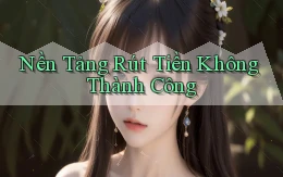 Nền tảng Rút tiền không thành công