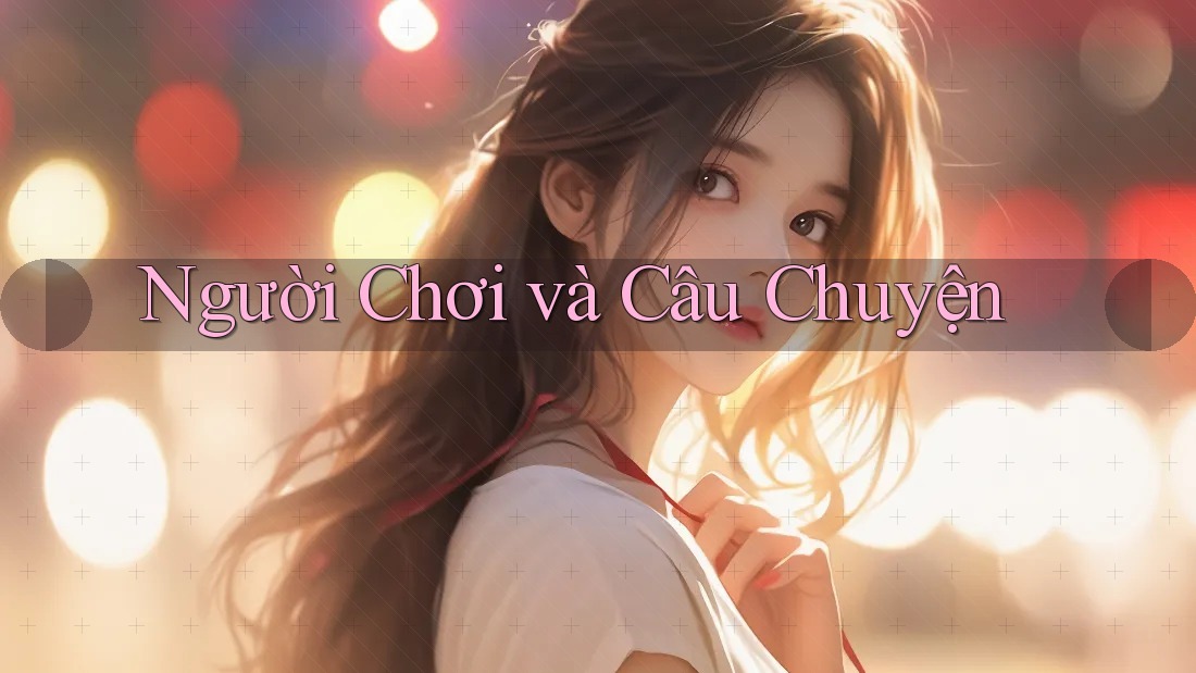 Người Chơi Và Câu Chuyện Người Chơi Và Câu Chuyện