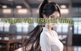 người việt 123b nổi tiếng