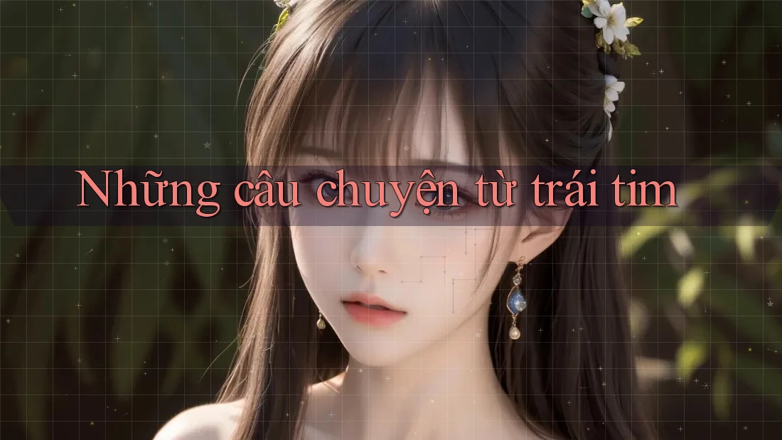 Những câu chuyện từ trái tim Những câu chuyện từ trái tim