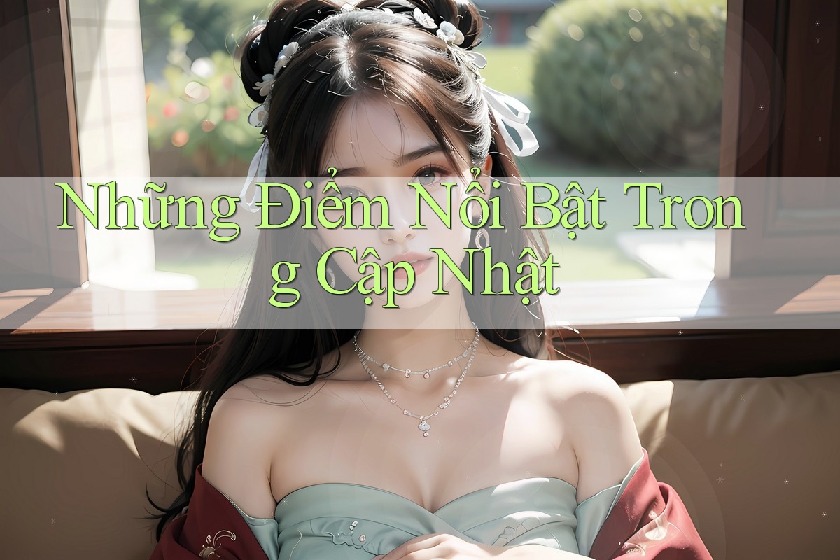 Những Điểm Nổi Bật Trong Cập Nhật Những Điểm Nổi Bật Trong Cập Nhật