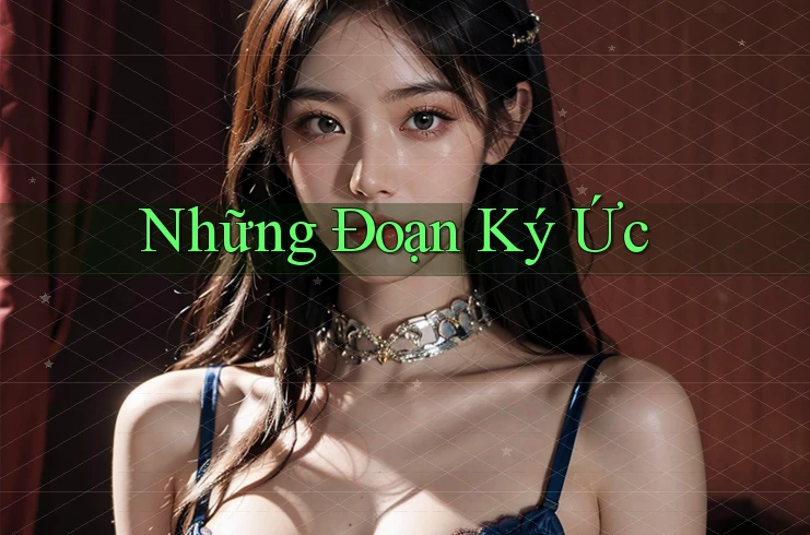 Những Đoạn Ký Ức Những Đoạn Ký Ức