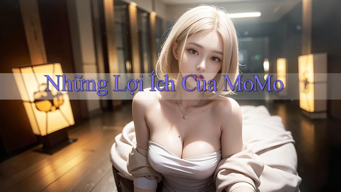 Những Lợi Ích Của MoMo Những Lợi Ích Của MoMo