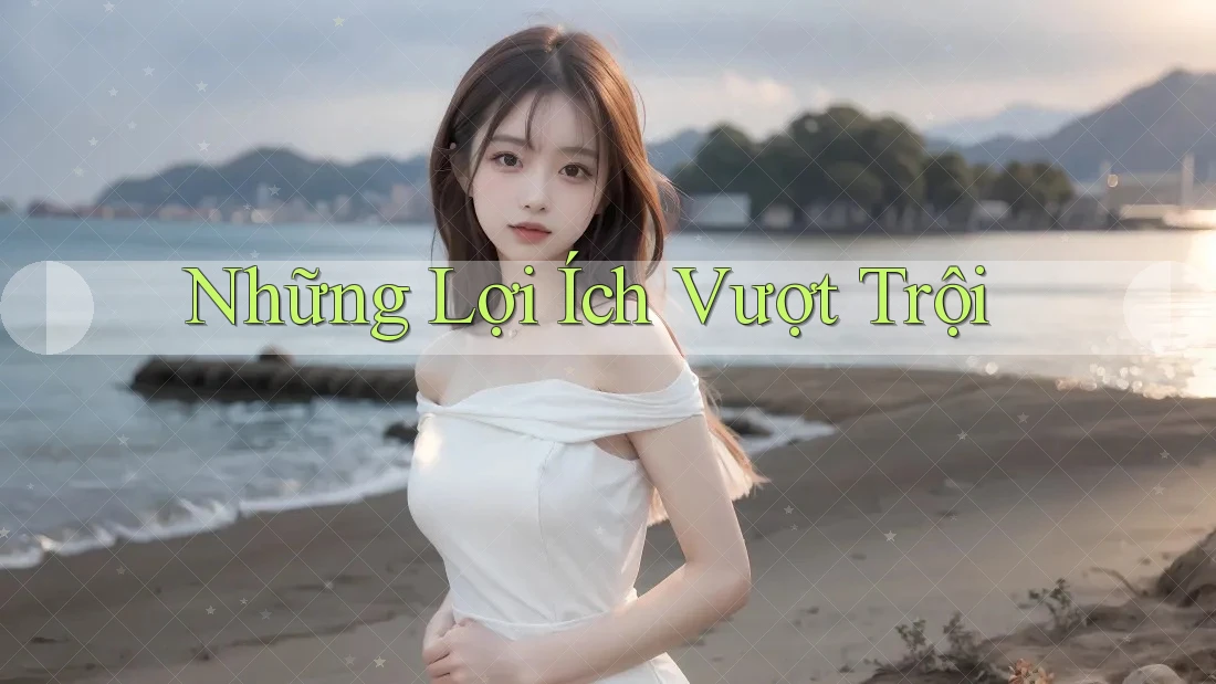 Những Lợi Ích Vượt Trội