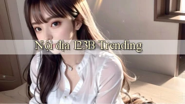 nội địa 123b trending