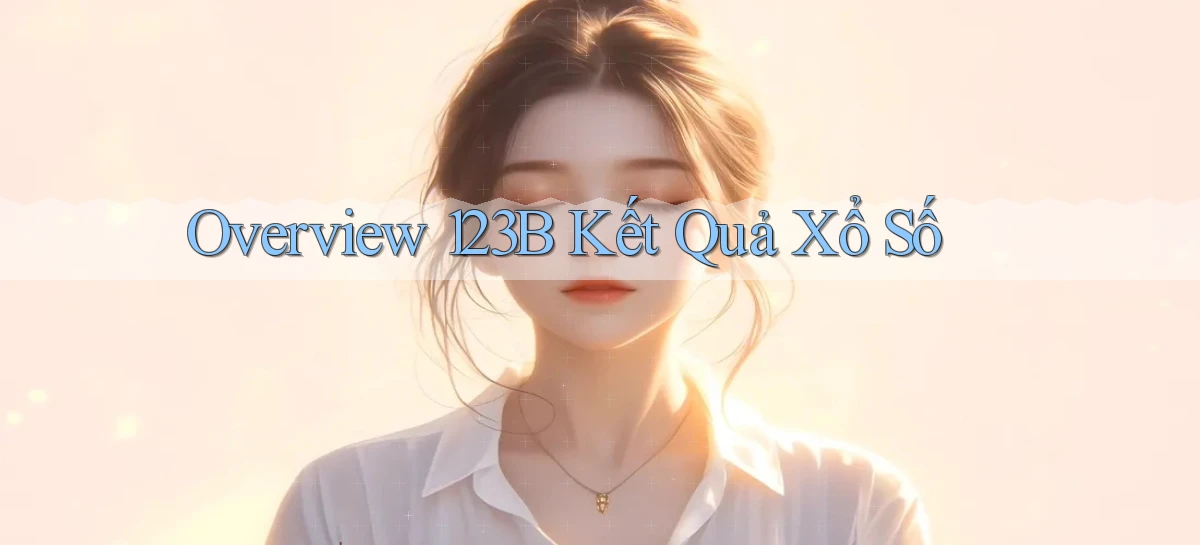 overview 123b kết quả xổ số