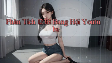 phân tích 123b bang hội youtube