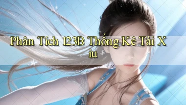 phân tích 123b thống kê tài xỉu