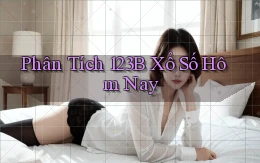 phân tích 123b xổ số hôm nay