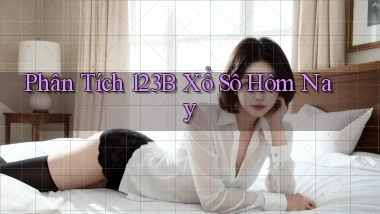phân tích 123b xổ số hôm nay
