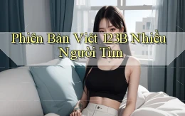 phiên bản việt 123b nhiều người tìm