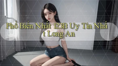phổ biến nhất 123b uy tín nhất Long An