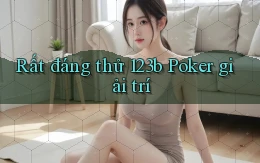rất đáng thử 123b poker giải trí