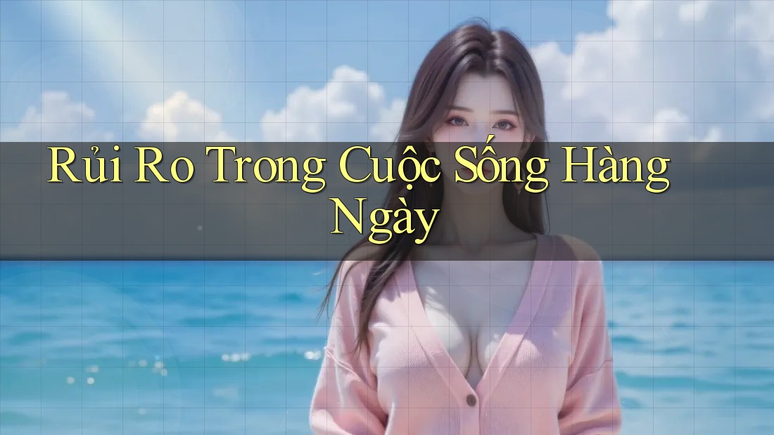 Rủi Ro Trong Cuộc Sống Hàng Ngày Rủi Ro Trong Cuộc Sống Hàng Ngày