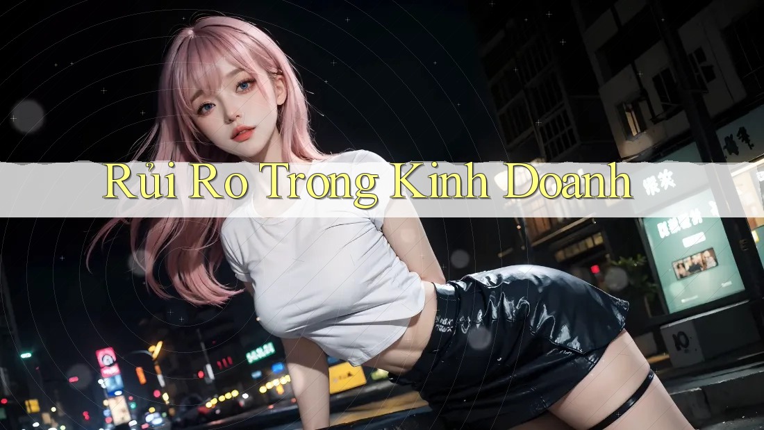 Rủi Ro Trong Kinh Doanh Rủi Ro Trong Kinh Doanh