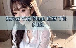 server việt nam 123b tốt nhất