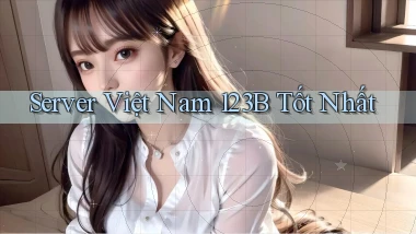 server việt nam 123b tốt nhất