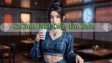 so sánh 123b diễn đàn zalo
