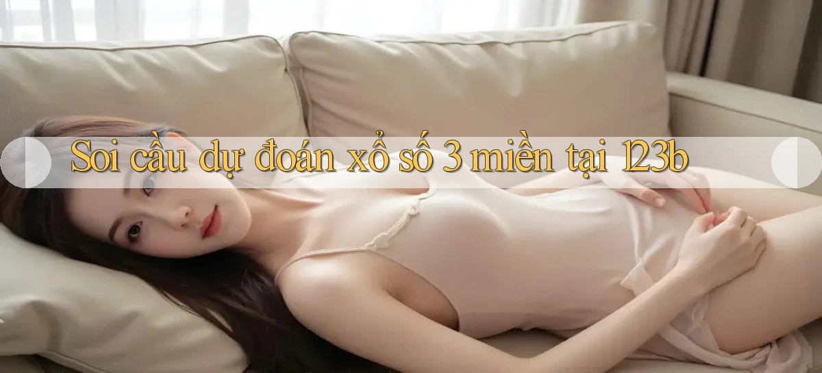 soi cầu dự đoán xổ số 3 miền tại 123b