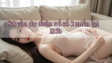 soi cầu dự đoán xổ số 3 miền tại 123b