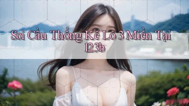 soi cầu thống kê lô 3 miền tại 123b