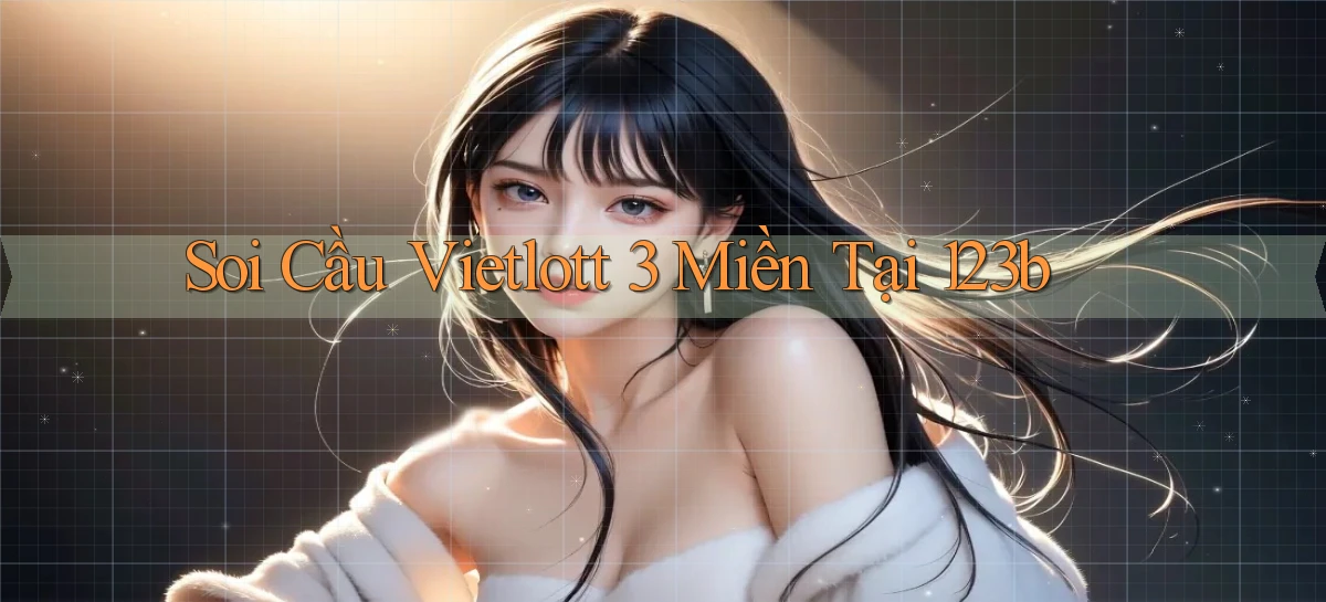 soi cầu vietlott 3 miền tại 123b