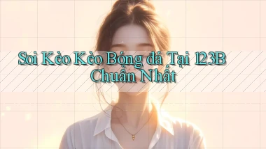 soi kèo kèo bóng đá tại 123b chuẩn nhất