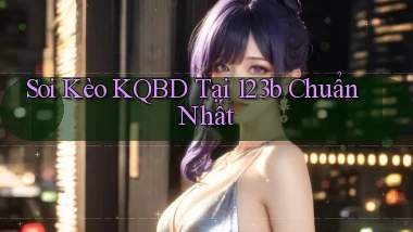 soi kèo kqbd tại 123b chuẩn nhất