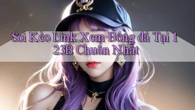 soi kèo link xem bóng đá tại 123b chuẩn nhất