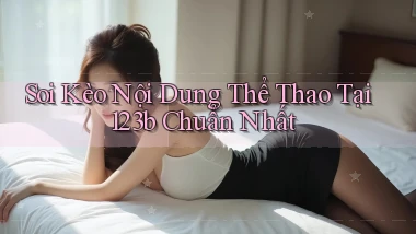 soi kèo nội dung thể thao tại 123b chuẩn nhất