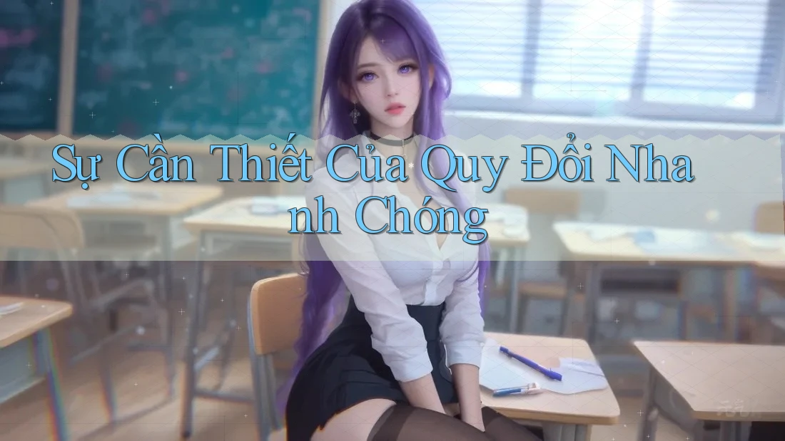 Sự Cần Thiết Của Quy Đổi Nhanh Chóng