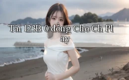tải 123b 0 đồng cho ch play