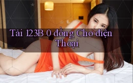 tải 123b 0 đồng cho điện thoại