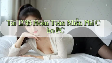 tải 123b hoàn toàn miễn phí cho pc