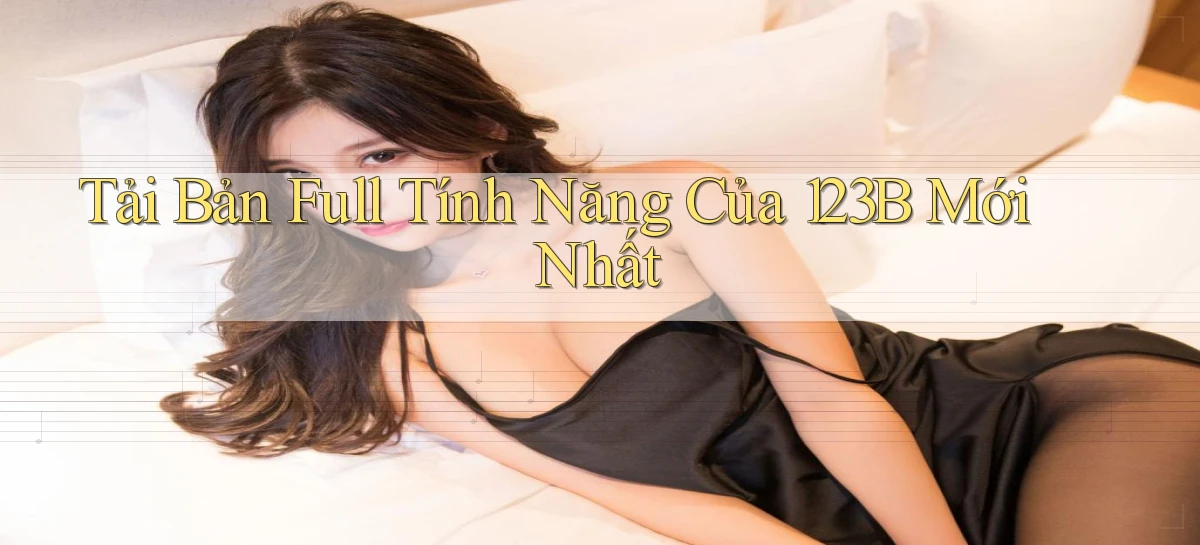 tải bản full tính năng của 123b mới nhất